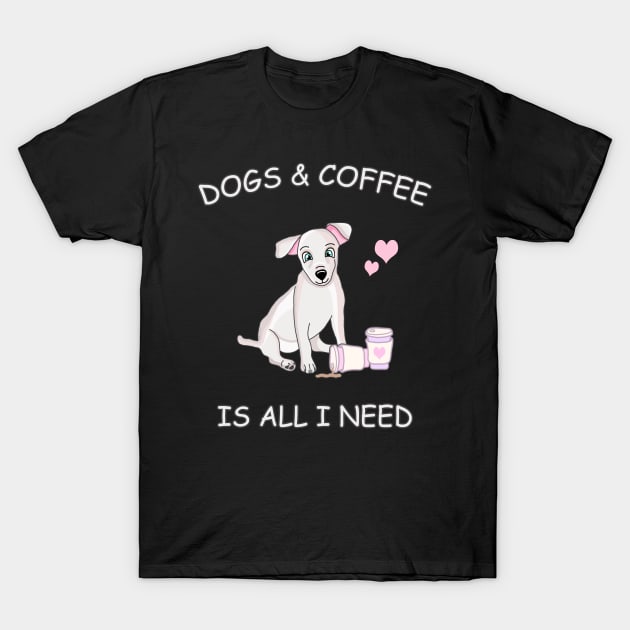 Dogs & Coffee is all I need T-Shirt by Danielle